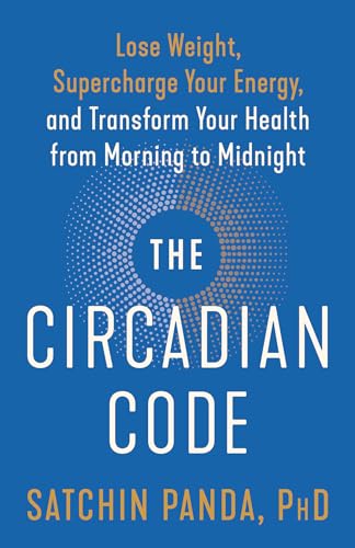 The Circadian Code: Lose Weight, Supercharge Your Energy, and Transform Your Health from Morning to Midnight: Lose Weight, Supercharge Your Energy, ... from Morning to Midnight: Longevity Book
