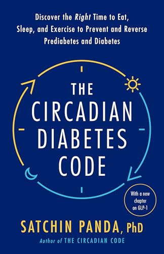 The Circadian Diabetes Code: Discover the Right Time to Eat, Sleep, and Exercise to Prevent and Reverse Prediabetes and Diabetes The Circadian Diabetes Code: Discover the Right Time to Eat, Sleep, and Exercise to Prevent and Reverse Prediabetes and Diabetes von Harmony/Rodale/Convergent