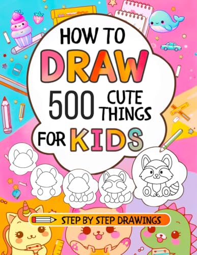 How To Draw For Kids: 500 Cute Things: Easy Step-By-Step Drawings of Anything from Animals, Food and Cars to Gifts, Kawaii, Holidays, Sports, Toys and more Amazing Stuff von Success Seeds