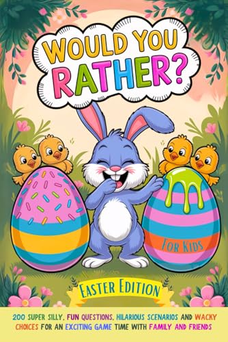 Would You Rather Book For Kids: Easter Edition: 200 Super Silly, Fun Questions, Hilarious Scenarios and Wacky Choices For Exciting Game Time with Family and Friends Would You Rather Book For Kids: Easter Edition: 200 Super Silly, Fun Questions, Hilarious Scenarios and Wacky Choices For Exciting Game Time with Family and Friends von Success Seeds