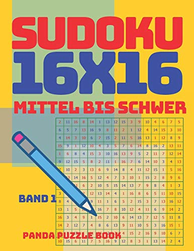 Sudoku 16x16 - Mittel Bis Schwer - Band 1: sudoku Erwachsene 16x16 - Logikspiele Für Erwachsene - Denkspiele Für Erwachsene Sudoku 16x16 - Mittel Bis Schwer - Band 1: sudoku Erwachsene 16x16 - Logikspiele Für Erwachsene - Denkspiele Für Erwachsene von Independently Published
