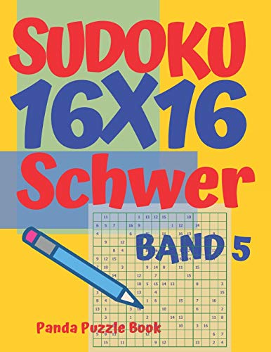 Sudoku 16x16 Schwer - Band 5: Sudoku Erwachsene 16x16 - Logikspiele Für Erwachsene - Denkspiele Für Erwachsene