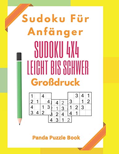 Sudoku Für Anfänger - Sudoku 4x4 Leicht Bis Schwer Großdruck: Rätselbuch Großdruck - Logikrätsel Für Erwachsene Sudoku Für Anfänger - Sudoku 4x4 Leicht Bis Schwer Großdruck: Rätselbuch Großdruck - Logikrätsel Für Erwachsene