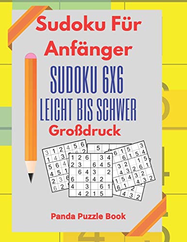 Sudoku Für Anfänger - Sudoku 6x6 Leicht Bis Schwer Großdruck: Logikrätsel Für Erwachsene und Kinder - Rätselbuch Großdruck Sudoku Für Anfänger - Sudoku 6x6 Leicht Bis Schwer Großdruck: Logikrätsel Für Erwachsene und Kinder - Rätselbuch Großdruck