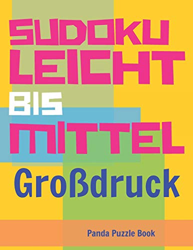 Sudoku Leicht Bis Mittel - Großdruck: Rätselbuch in Großdruck - Logikspiele Für Erwachsene Sudoku Leicht Bis Mittel - Großdruck: Rätselbuch in Großdruck - Logikspiele Für Erwachsene