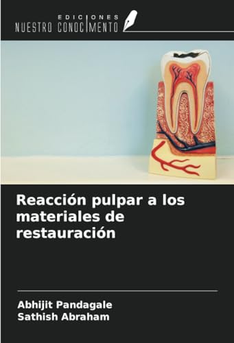 Reacción pulpar a los materiales de restauración von Ediciones Nuestro Conocimiento
