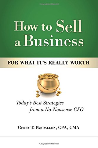 How to Sell a Business for What It's Really Worth: Today's Best Strategies from a No-Nonsense CFO von Golden Alley Press