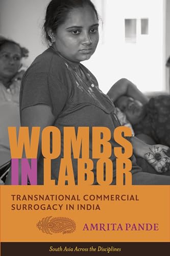 Wombs in Labor: Transnational Commercial Surrogacy in India (South Asia Across the Disciplines) von Columbia University Press