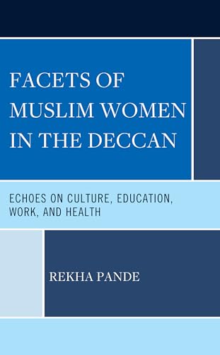 Facets of Muslim Women in the Deccan: Echoes on Culture, Education, Work, and Health von Lexington Books