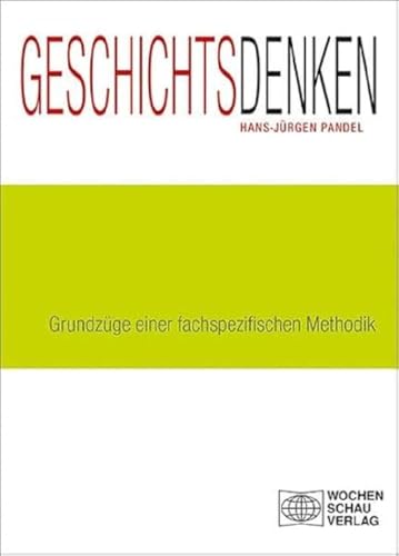 Geschichtsdenken: Grundzüge einer fachspezifischen Methodik (Forum Historisches Lernen) von Wochenschau Verlag
