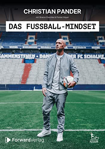 Das Fußball-Mindset - offizielle Biografie von Christian Pander: Ehemaliger Profifußballer & Nationalspieler. Eine faszinierend einfache Strategie für Erfolg beim Fußball, im Business & beim Lernen von ForwardVerlag