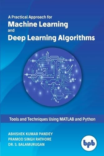 Machine Learning and Deep Learning Algorithms: Tools and Techniques Using MATLAB and Python von BPB Publications