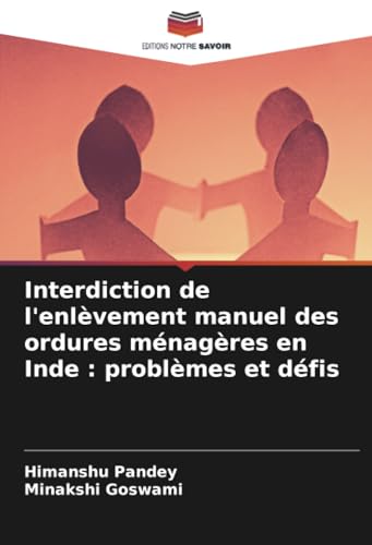 Interdiction de l'enlèvement manuel des ordures ménagères en Inde : problèmes et défis von Editions Notre Savoir