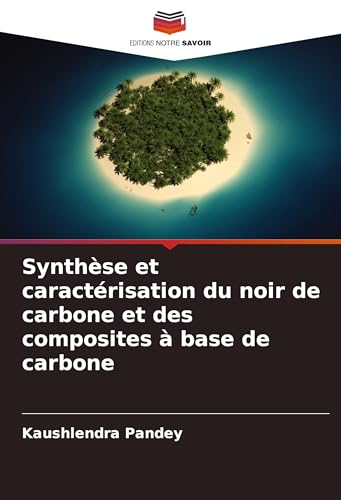 Synthèse et caractérisation du noir de carbone et des composites à base de carbone von Editions Notre Savoir