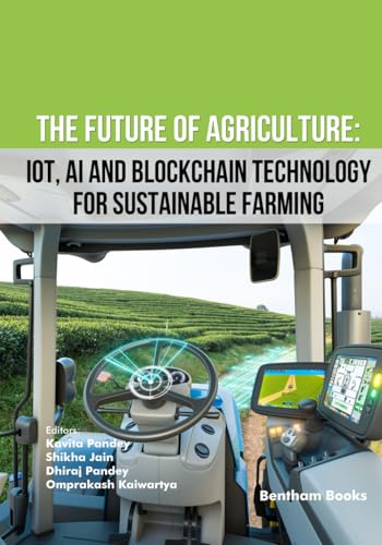 The Future of Agriculture: IoT, AI and Blockchain Technology for Sustainable Farming von Bentham Science Publishers