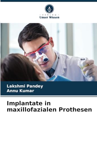 Implantate in maxillofazialen Prothesen: DE von Verlag Unser Wissen