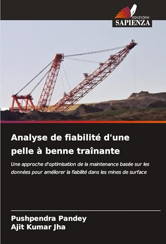 Analyse de fiabilité d'une pelle à benne traînante: Une approche d'optimisation de la maintenance basée sur les données pour améliorer la fiabilité dans les mines de surface von VDM Verlag