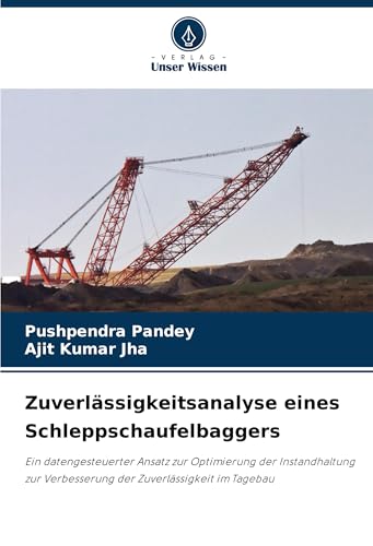 Zuverlässigkeitsanalyse eines Schleppschaufelbaggers: Ein datengesteuerter Ansatz zur Optimierung der Instandhaltung zur Verbesserung der Zuverlässigkeit im Tagebau von VDM Verlag