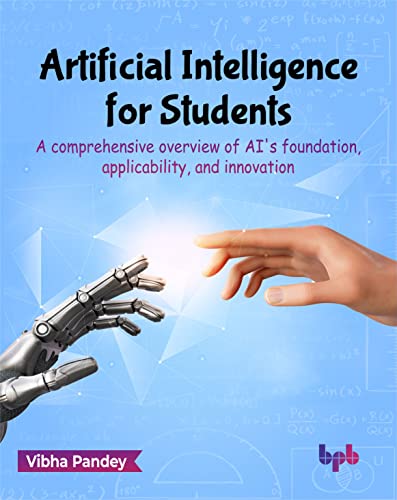 Artificial Intelligence for Students: A comprehensive overview of AI's foundation, applicability, and innovation (English Edition) von BPB Publications