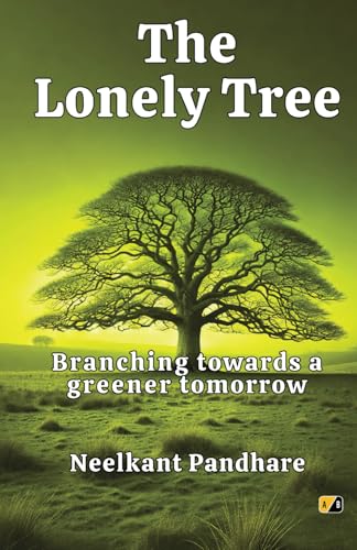 The Lonely Tree: Branching Toward a Greener Tomorrow The Lonely Tree: Branching Toward a Greener Tomorrow von Adhyyan Books