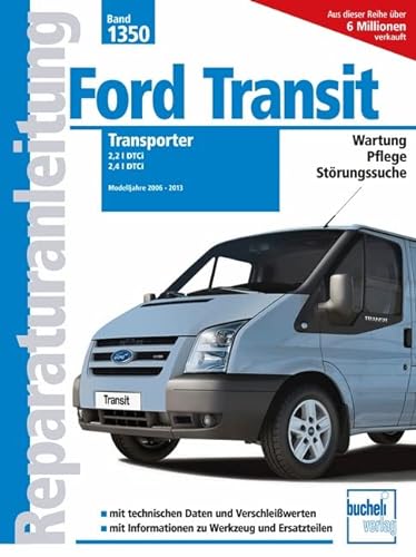 Ford Transit Transporter: 2,2 I DTCi / 2,4 I DTCi Modelljahre 2006-2013 (Reparaturanleitungen) von bucheli