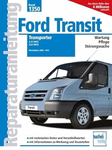 Ford Transit Transporter: 2,2 I DTCi / 2,4 I DTCi Modelljahre 2006-2013 (Reparaturanleitungen) von bucheli