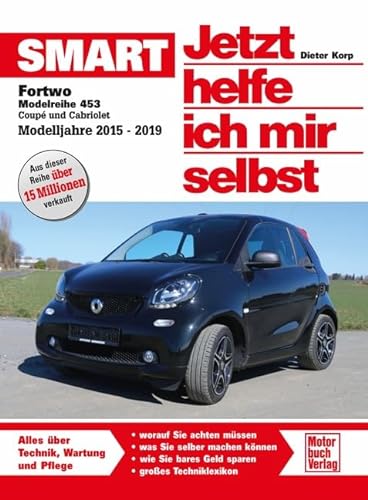 Smart Fortwo Modellreihe 453: Coupe und Cabriolet Modelljahre 2015-2019 (Jetzt helfe ich mir selbst) von Motorbuch