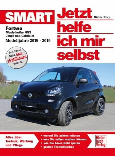 Smart Fortwo Modellreihe 453: Coupe und Cabriolet Modelljahre 2015-2019 (Jetzt helfe ich mir selbst) von Motorbuch Verlag