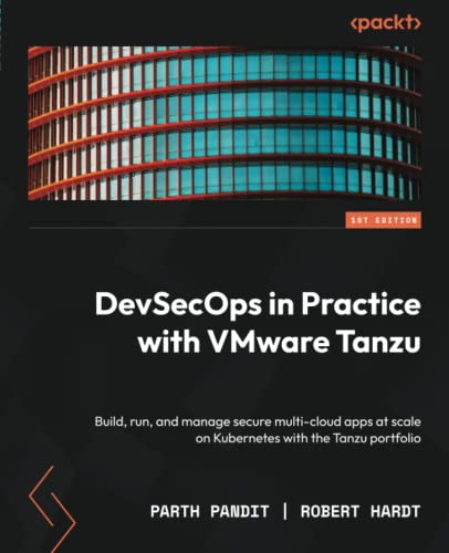 DevSecOps in Practice with VMware Tanzu: Build, run, and manage secure multi-cloud apps at scale on Kubernetes with the Tanzu portfolio von Packt Publishing