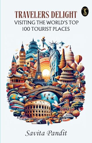 Traveler's Delight Visiting The World's Top 100 Tourist Places von True Sign Publishing House Private Limited