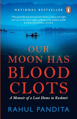 Our Moon Has Blood Clots: A Memoir of a Lost Home in Kashmir