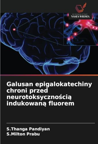 Galusan epigalokatechiny chroni przed neurotoksycznością indukowaną fluorem: DE von Wydawnictwo Nasza Wiedza