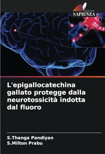 L'epigallocatechina gallato protegge dalla neurotossicità indotta dal fluoro: DE von Edizioni Sapienza