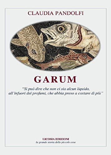 Garum (La grande storia delle piccole cose)