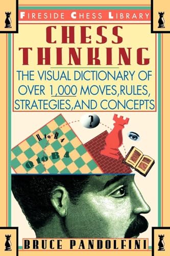 Chess Thinking: The Visual Dictionary of Chess Moves, Rules, Strategies and Concepts (Fireside Chess Library)