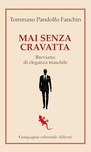 Mai senza cravatta. Breviario di eleganza maschile (I libri della Salamandra) von Compagnia Editoriale Aliberti