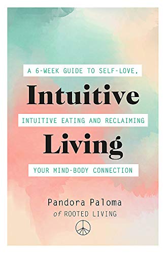 Intuitive Living: A 6-week Guide to Self-love, Intuitive Eating and Reclaiming Your Mind-body Connection von Spring