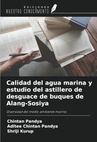 Calidad del agua marina y estudio del astillero de desguace de buques de Alang-Sosiya: Diversidad del medio ambiente marino von Ediciones Nuestro Conocimiento