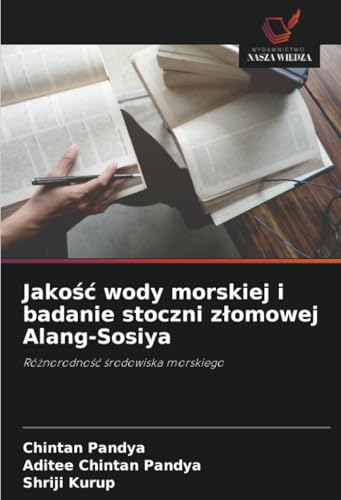 Jakość wody morskiej i badanie stoczni złomowej Alang-Sosiya: Różnorodność środowiska morskiego: Ró¿norodno¿¿ ¿rodowiska morskiego von Wydawnictwo Nasza Wiedza