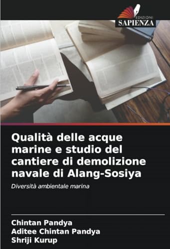 Qualità delle acque marine e studio del cantiere di demolizione navale di Alang-Sosiya: Diversità ambientale marina von Edizioni Sapienza