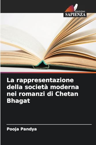 La rappresentazione della società moderna nei romanzi di Chetan Bhagat von Edizioni Sapienza