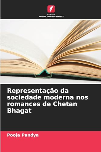 Representação da sociedade moderna nos romances de Chetan Bhagat von Edições Nosso Conhecimento