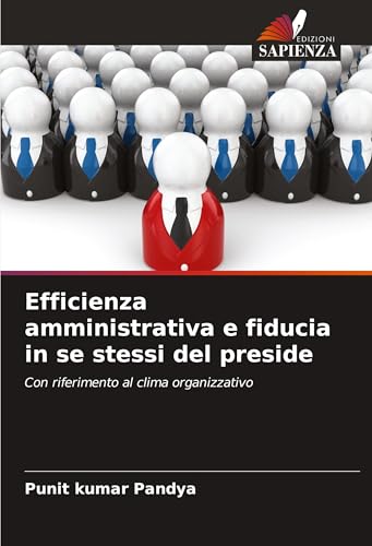 Efficienza amministrativa e fiducia in se stessi del preside: Con riferimento al clima organizzativo von Edizioni Sapienza
