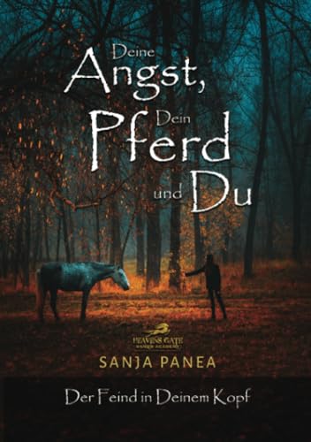 Deine Angst, Dein Pferd und Du: Der Feind in deinem Kopf