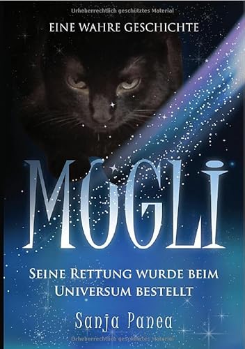 MOGLI - seine Rettung wurde beim Universum bestellt: Seine Rettung wurde beim Universum bestellt