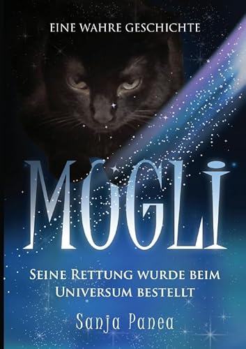 MOGLI - seine Rettung wurde beim Universum bestellt: Seine Rettung wurde beim Universum bestellt MOGLI - seine Rettung wurde beim Universum bestellt: Seine Rettung wurde beim Universum bestellt