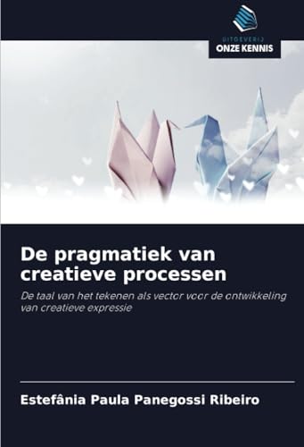De pragmatiek van creatieve processen: De taal van het tekenen als vector voor de ontwikkeling van creatieve expressie von Uitgeverij Onze Kennis