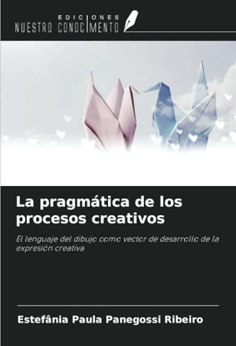 La pragmática de los procesos creativos: El lenguaje del dibujo como vector de desarrollo de la expresión creativa