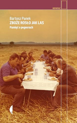 Zboże rosło jak las: Pamięć o pegeerach von Czarne