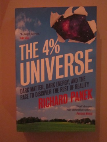 The 4-Percent Universe: Dark Matter, Dark Energy, And The Race To Discover The Rest Of Reality